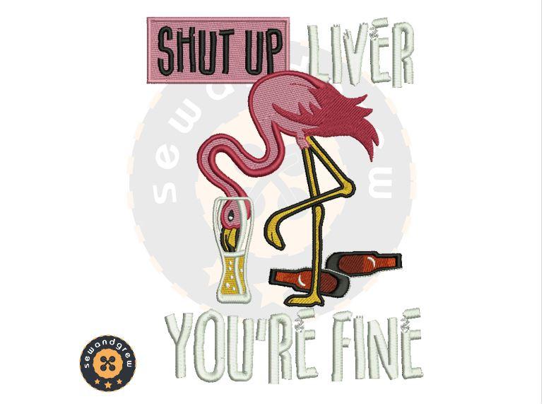 Shut Up Liver You are Fine Embroidery Design