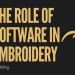 The role of software in embroidery digitizing
