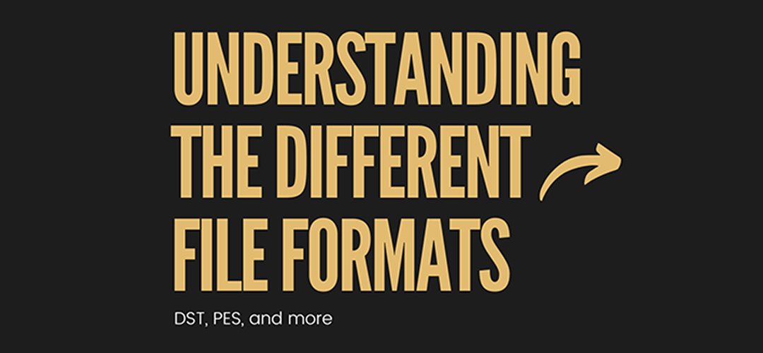Understanding the different embroidery file formats: DST, PES, and more